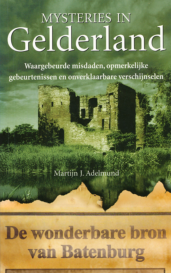Afbeelding van het boek Mysteries in Gelderland. Waargebeurde misdaden, opmerkelijke gebeurtenissen en onverklaarbare verschijnselen. De wonderbaarlijke bron van Batenburg