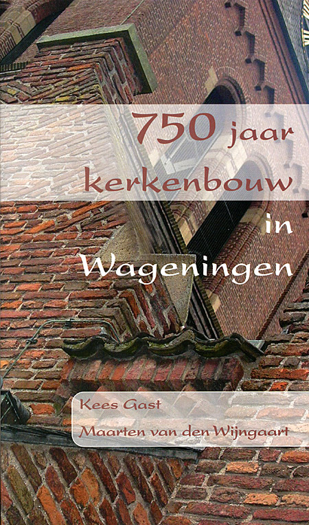 Afbeelding van het boek 750 jaar Kerkenbouw in Wageningen