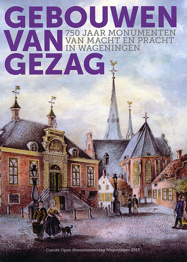 Afbeelding van het boek Gebouwen van Gezag: 750 jaar monumenten van macht en pracht in Wageningen