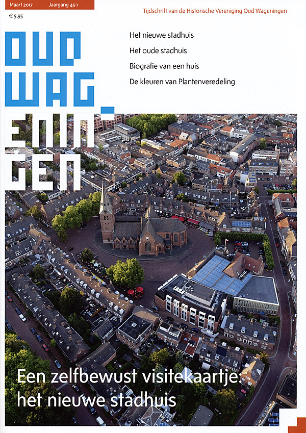 Afbeelding van het boek Oud Wageningen. Tijdschrift van de  Historische Vereniging Oud Wageningen. Maart 2017 Jaargang 45-1